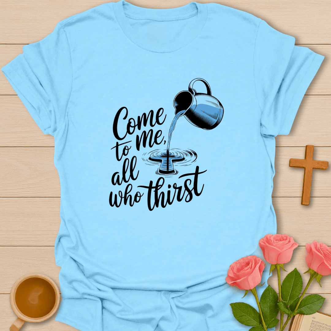 All Who Thirst T-Shirt