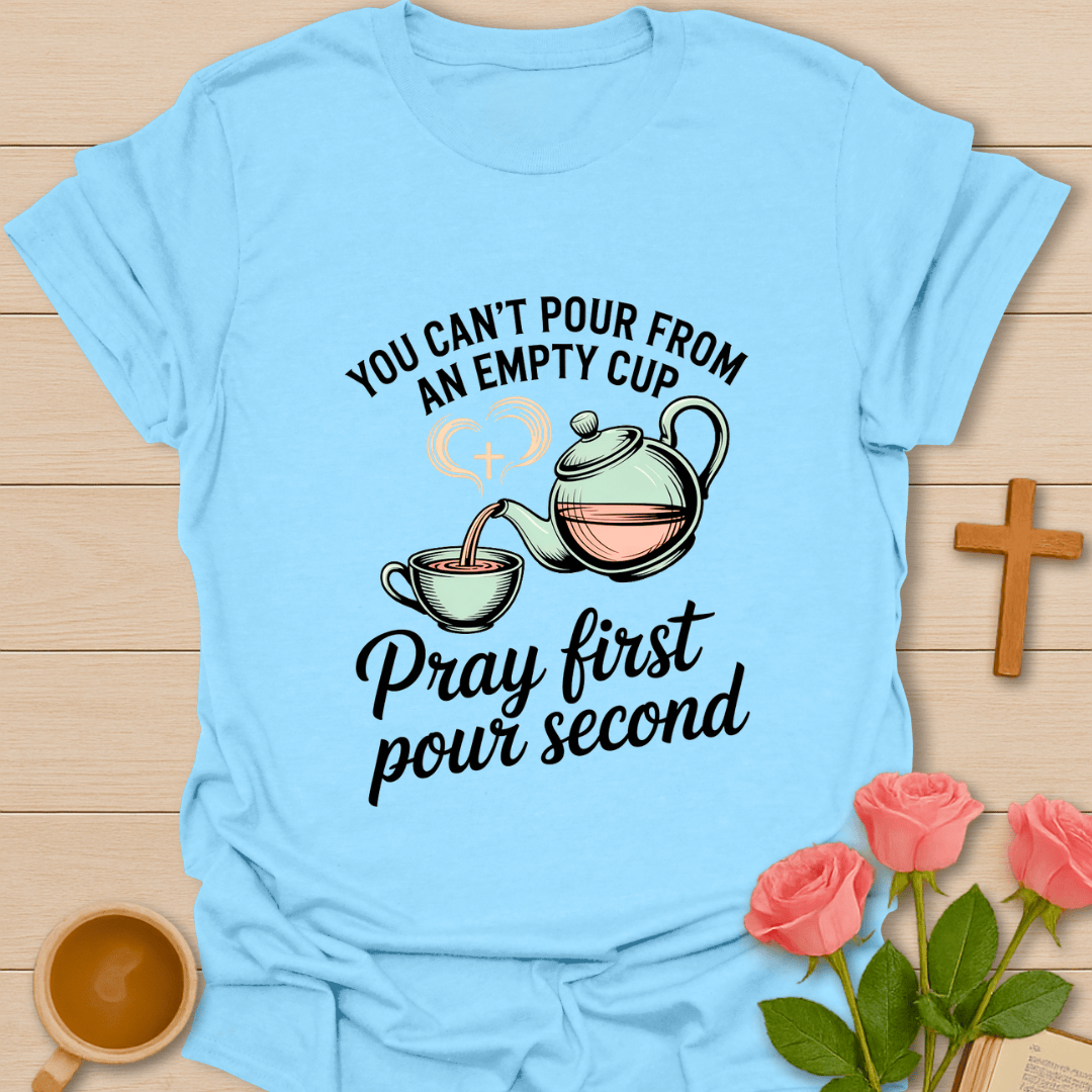 Pray First Pour Second T-Shirt