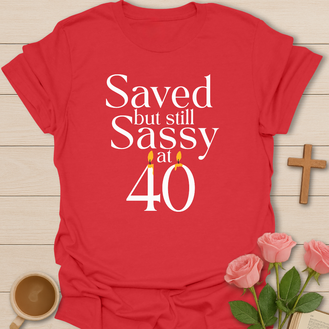Saved & Sassy At 40 T-Shirt