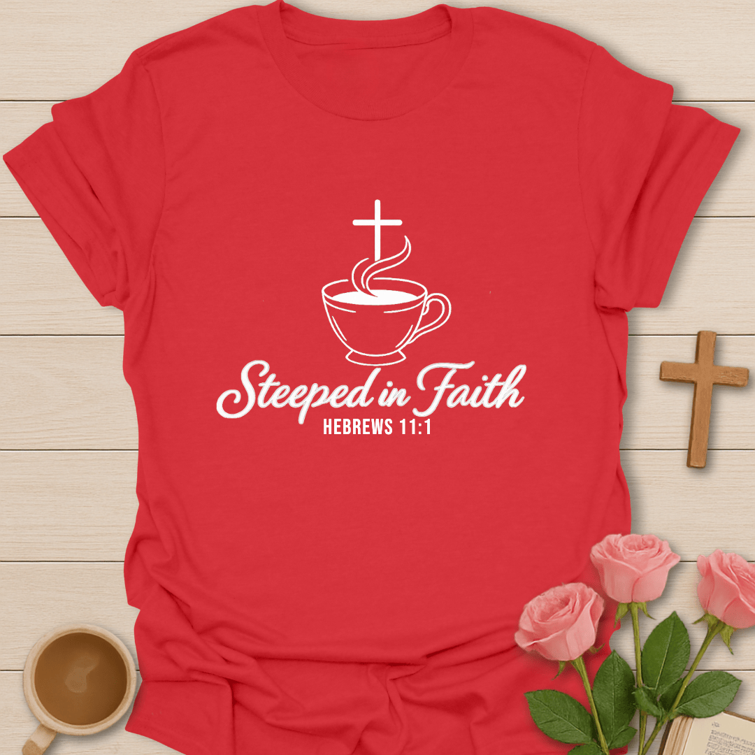 Steeped In Faith T-Shirt T-Shirt