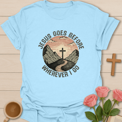 Jesus Goes Before Me T-Shirt
