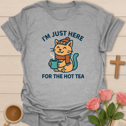 Just Here For The Hot Tea T-Shirt