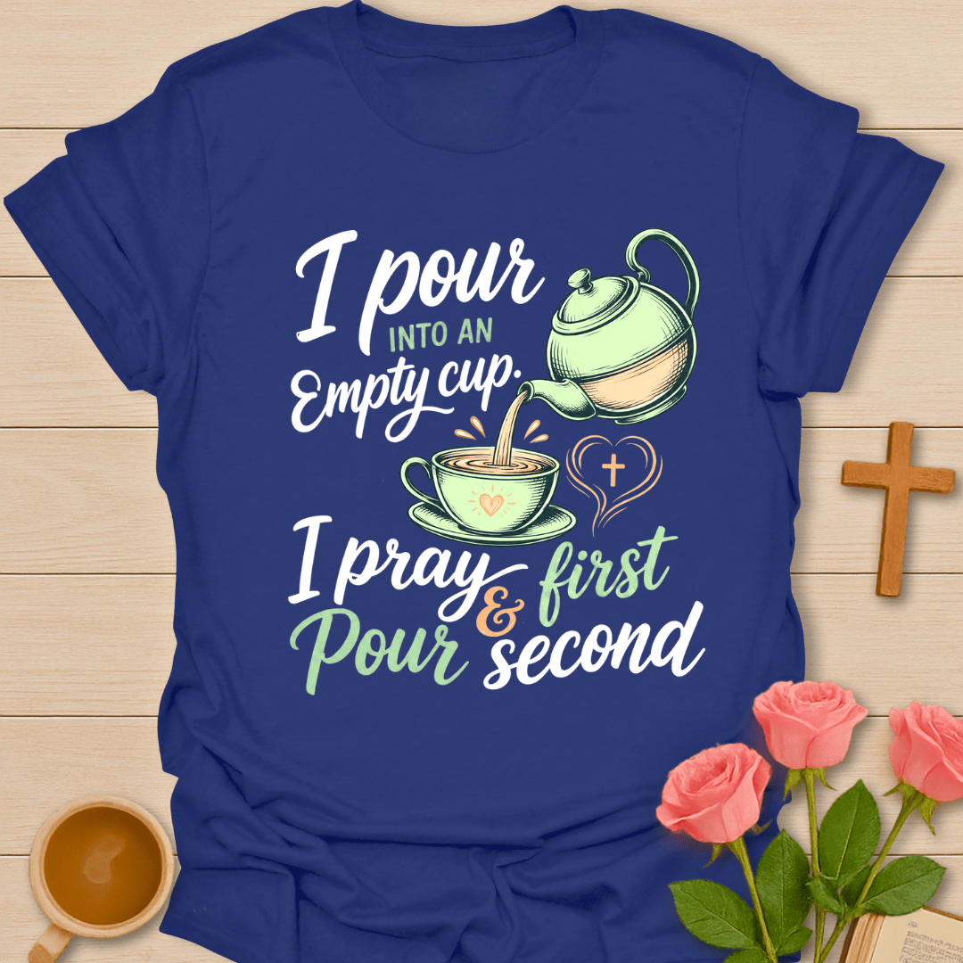 Pour Into An Empty Cup T-Shirt KozzyCo Christian and tea lover design