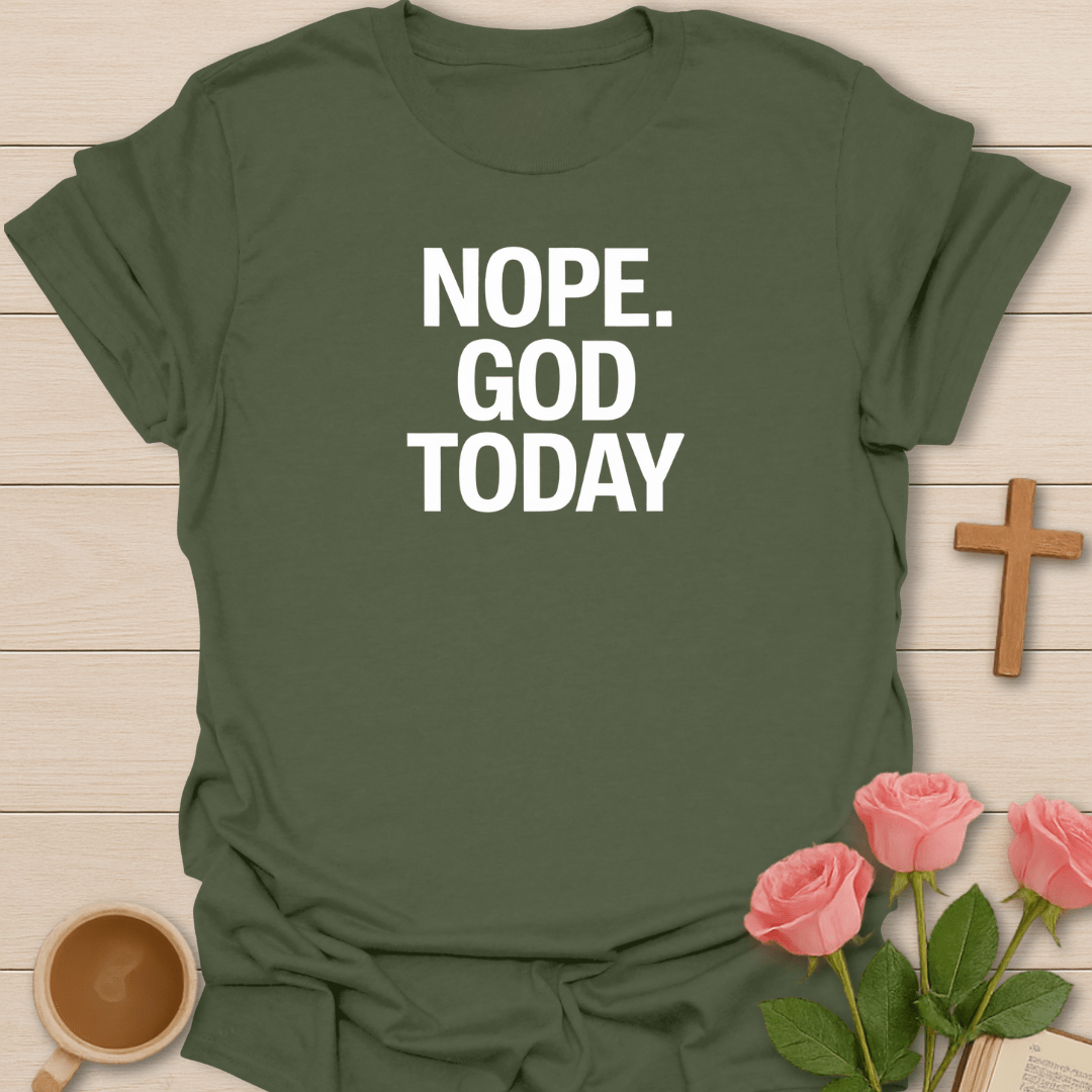Nope. God Today T-Shirt - Kozzy Co Military Green / S