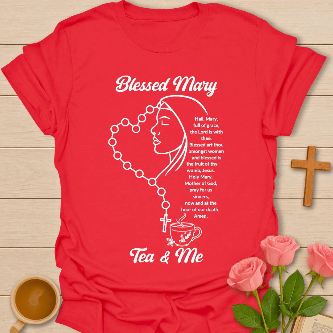 Blessed Mary Tea & Me T-Shirt T-Shirt