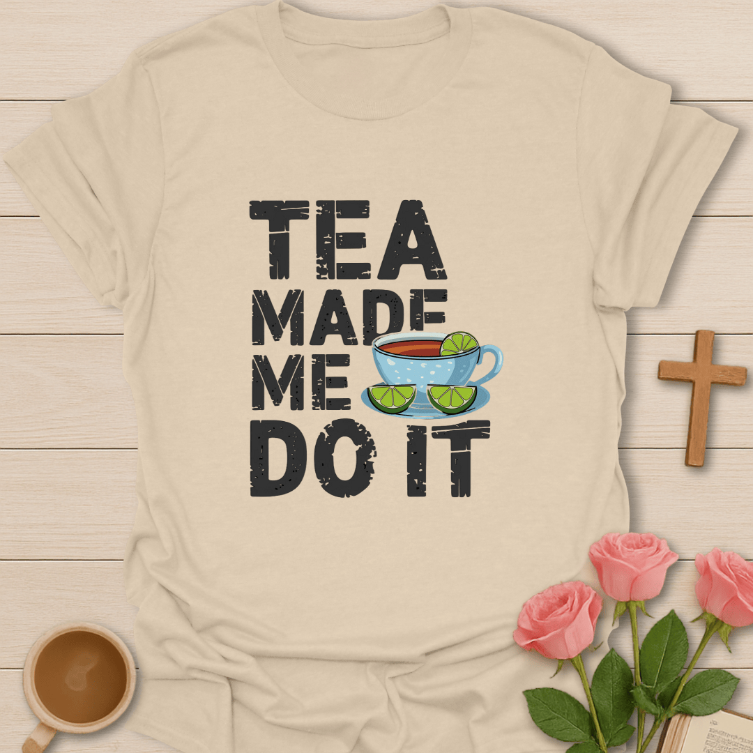 Tea Made Me Do It T-Shirt
