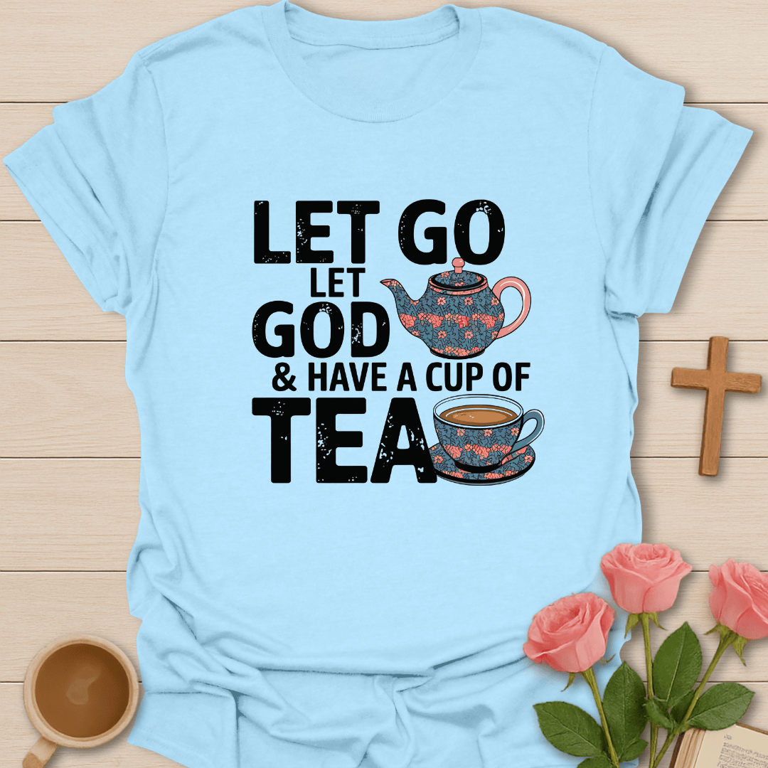 Let Go Let God & Tea T-Shirt T-Shirt