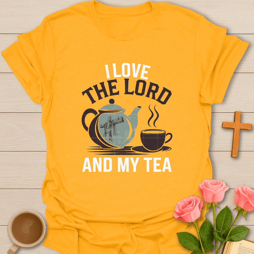 Love the Lord And Tea T-Shirt T-Shirt
