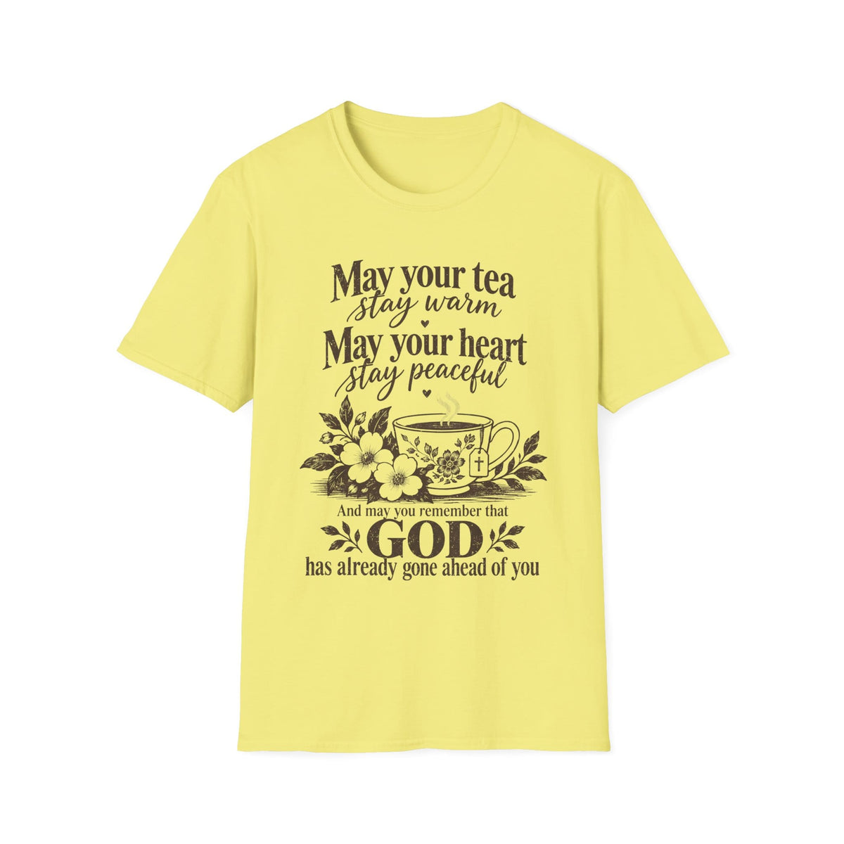 May Your Tea Stay Warm, May Your Heart Stay Peaceful, God Has Already Gone Ahead Of You t-shirt with a floral teacup marked with a cross
