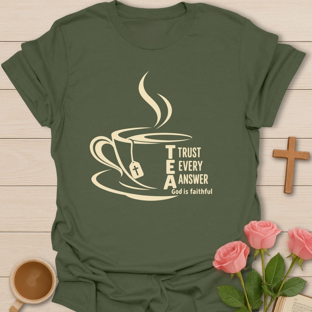 T.E.A. Trust Every Answer, God Is Faithful acrostic beside a steaming teacup with a tea bag - Military Green