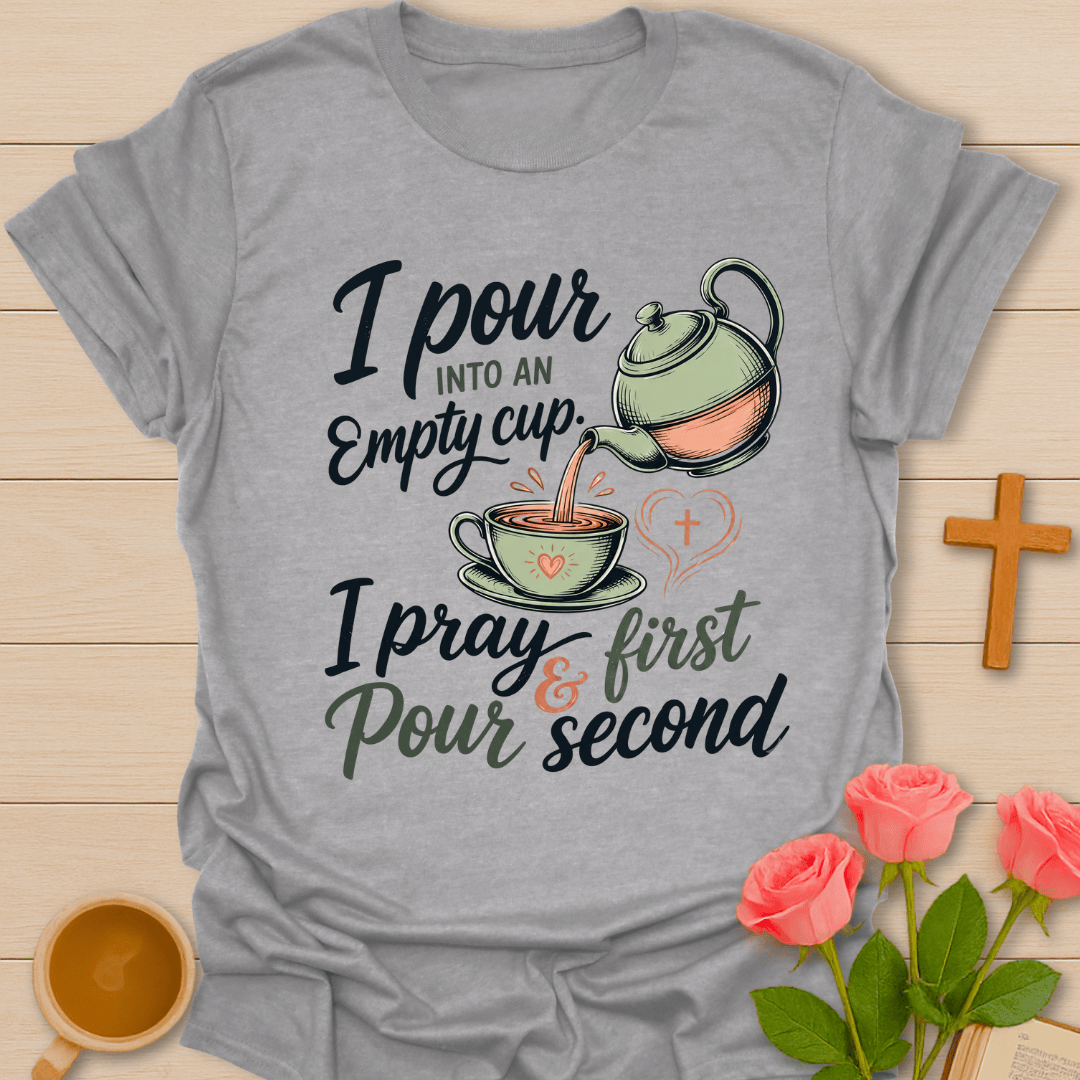 Pour Into An Empty Cup T-Shirt KozzyCo Christian and tea lover design