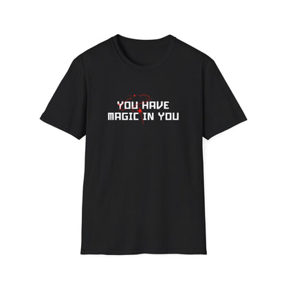 You Have the Magic T-Shirt