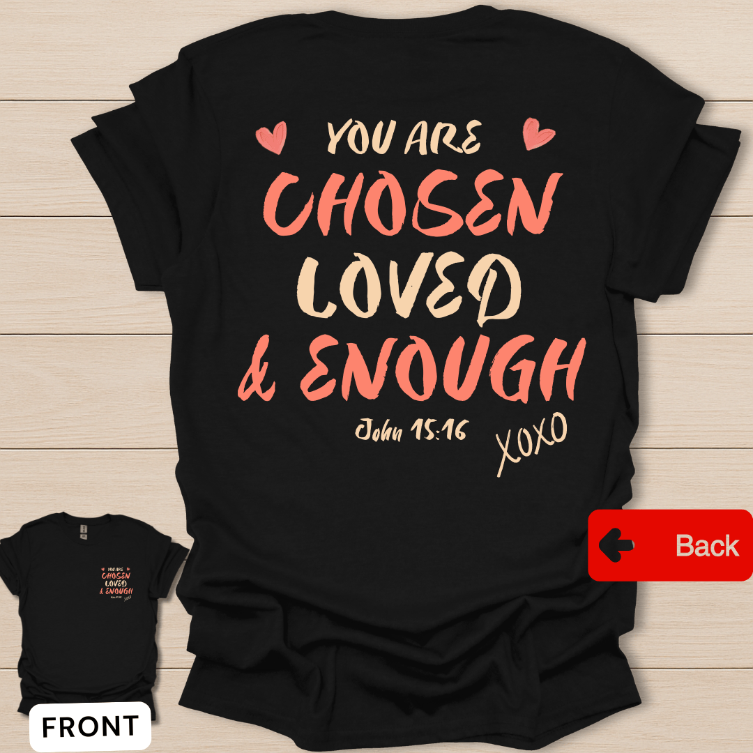 You Are Chosen Loved and Enough Christian shirt with hearts, pink lettering, and John 15:16 text.