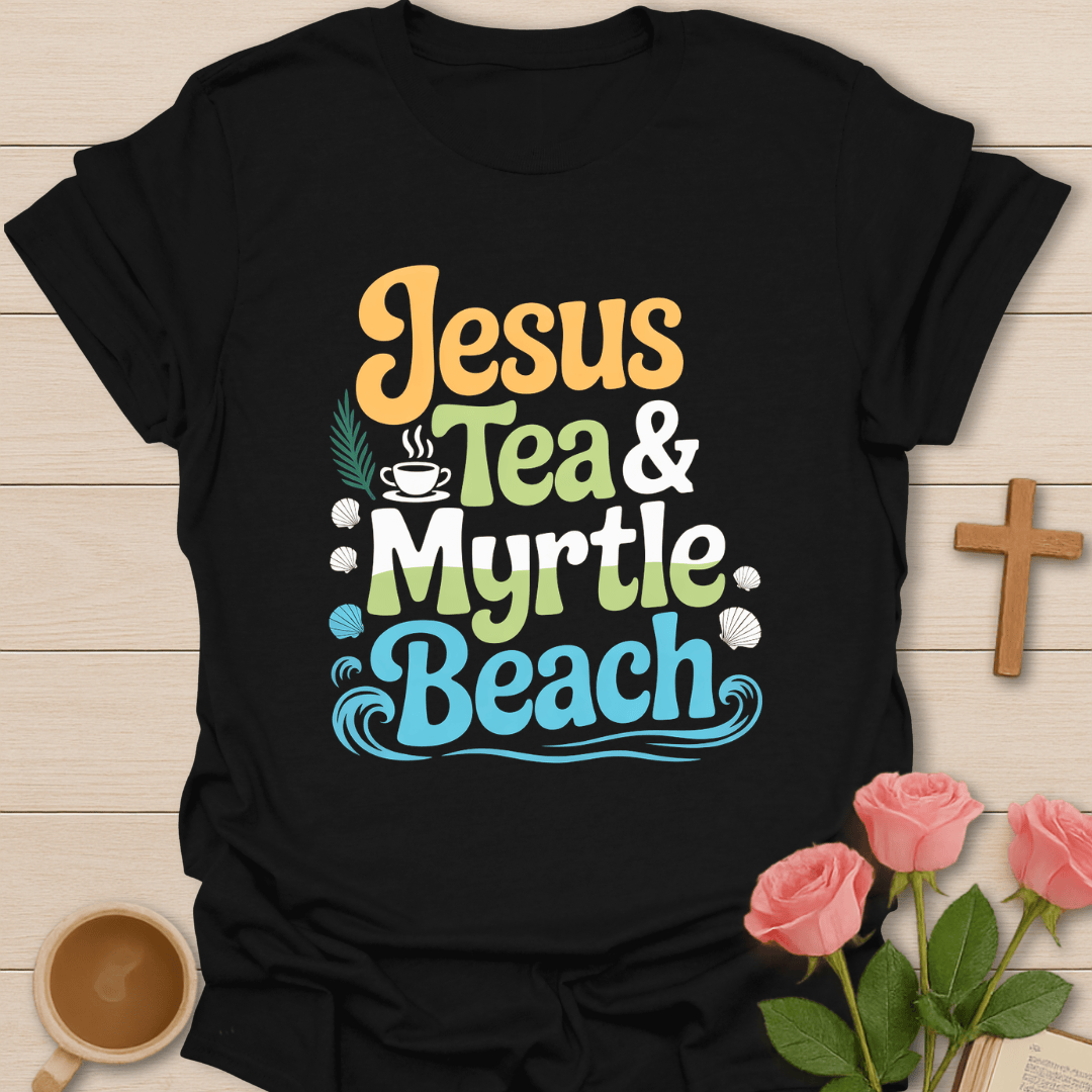 Jesus, Tea & Myrtle Beach T-Shirt T-Shirt