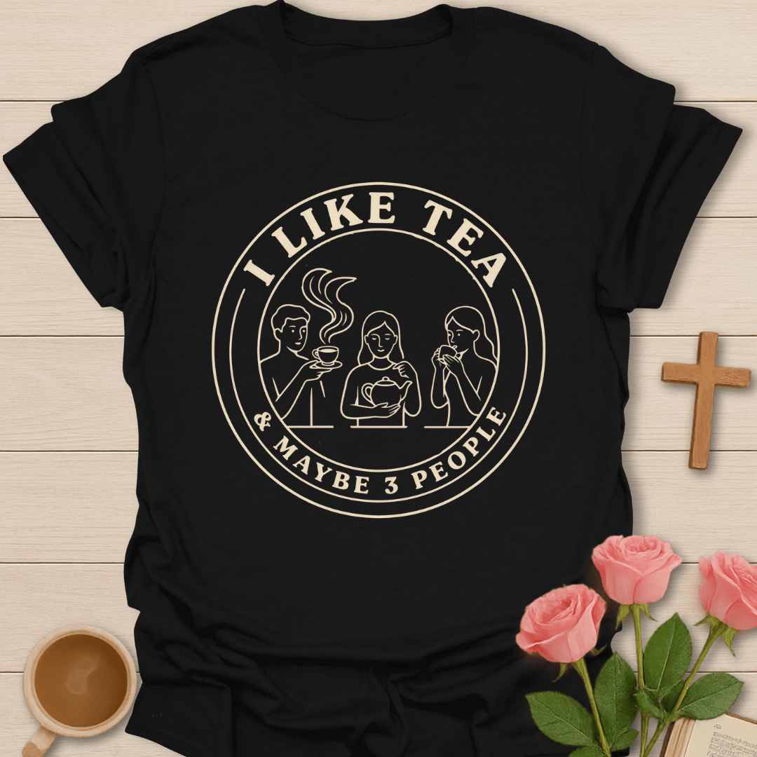 I Like Tea Maybe 3 People T-Shirt KozzyCo Christian and tea lover design