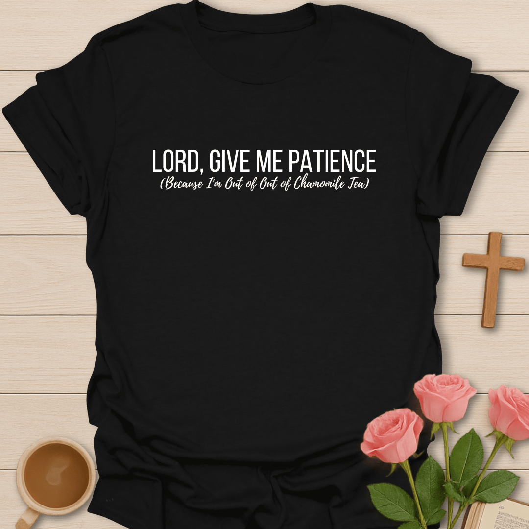 Lord Give Me Patience T-Shirt T-Shirt