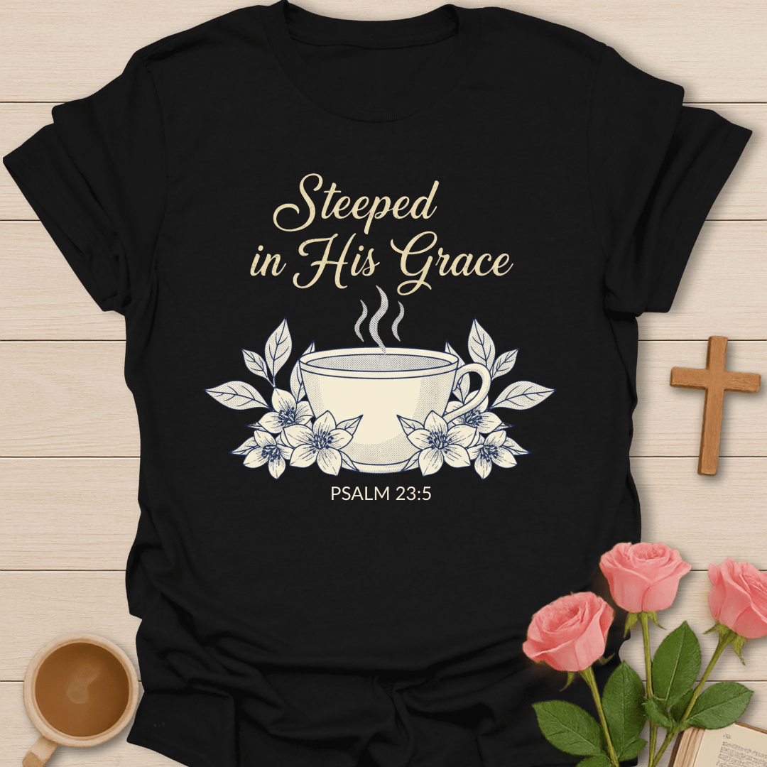 Steeped in His Grace T-Shirt T-Shirt