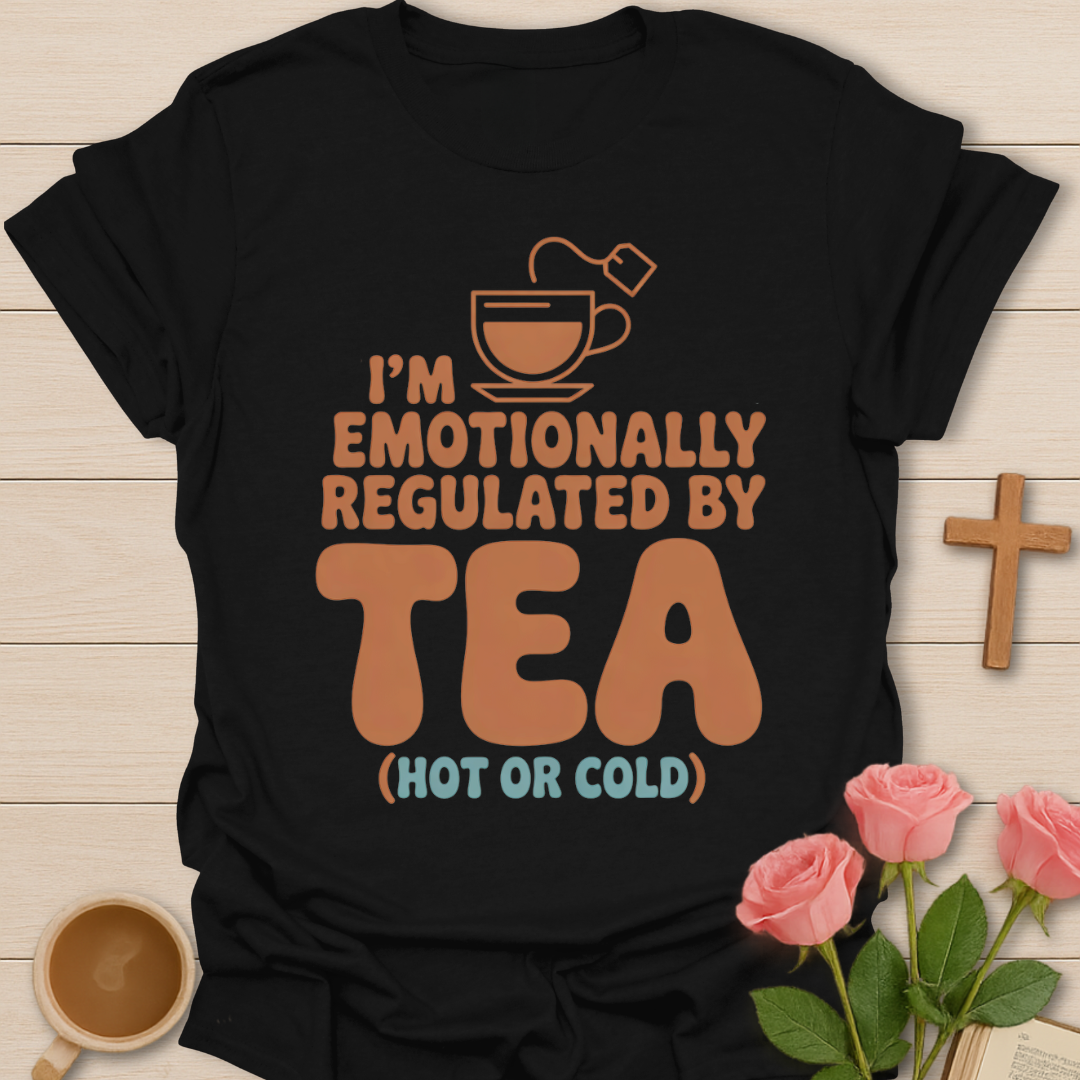 Emotionally Regulated By Tea T-Shirt