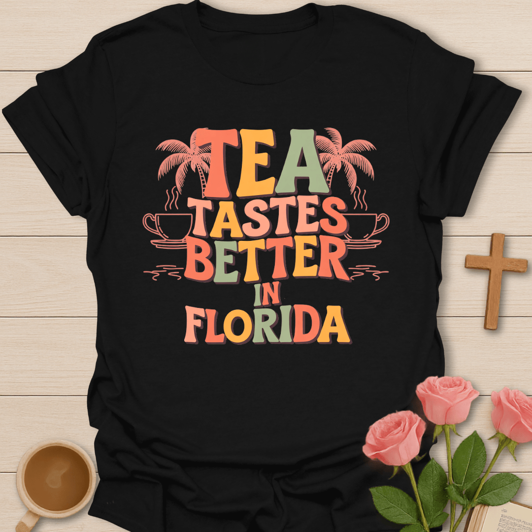 Tea Tastes Better In Florida T-Shirt T-Shirt