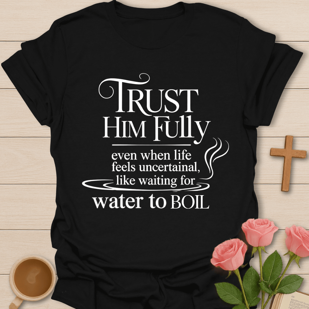 Trust Him Fully T-Shirt T-Shirt
