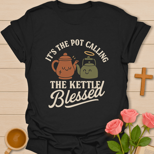 Pot Call The Kettle Blessed T-Shirt