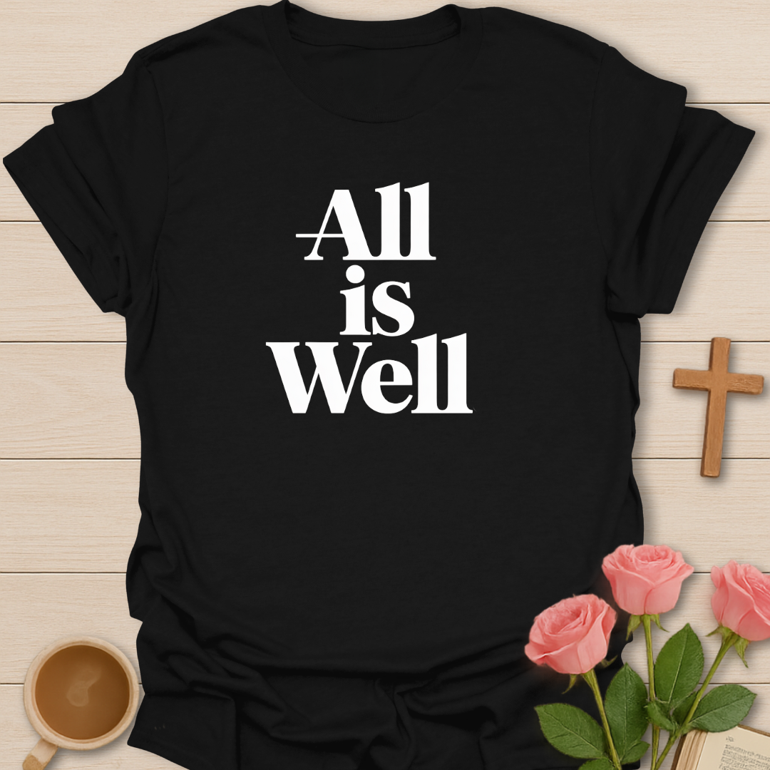 All Is Well T-Shirt