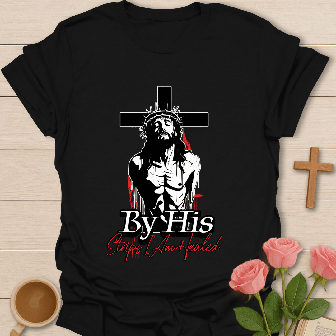 By His Stripes I Am Healed T-Shirt T-Shirt