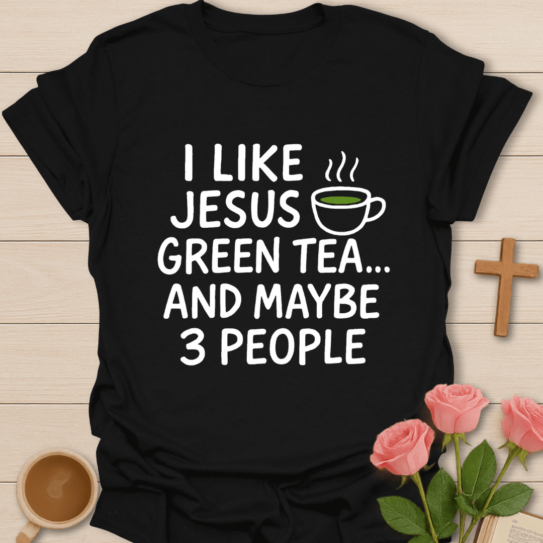 Jesus Green Tea & Maybe 3 People T-Shirt