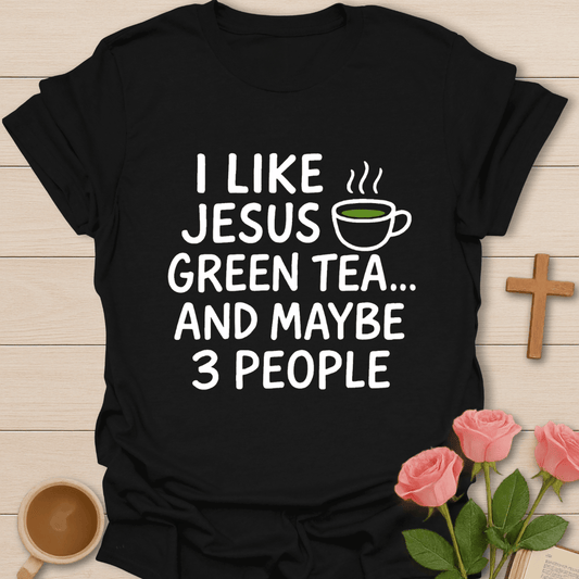 Jesus Green Tea & Maybe 3 People T-Shirt
