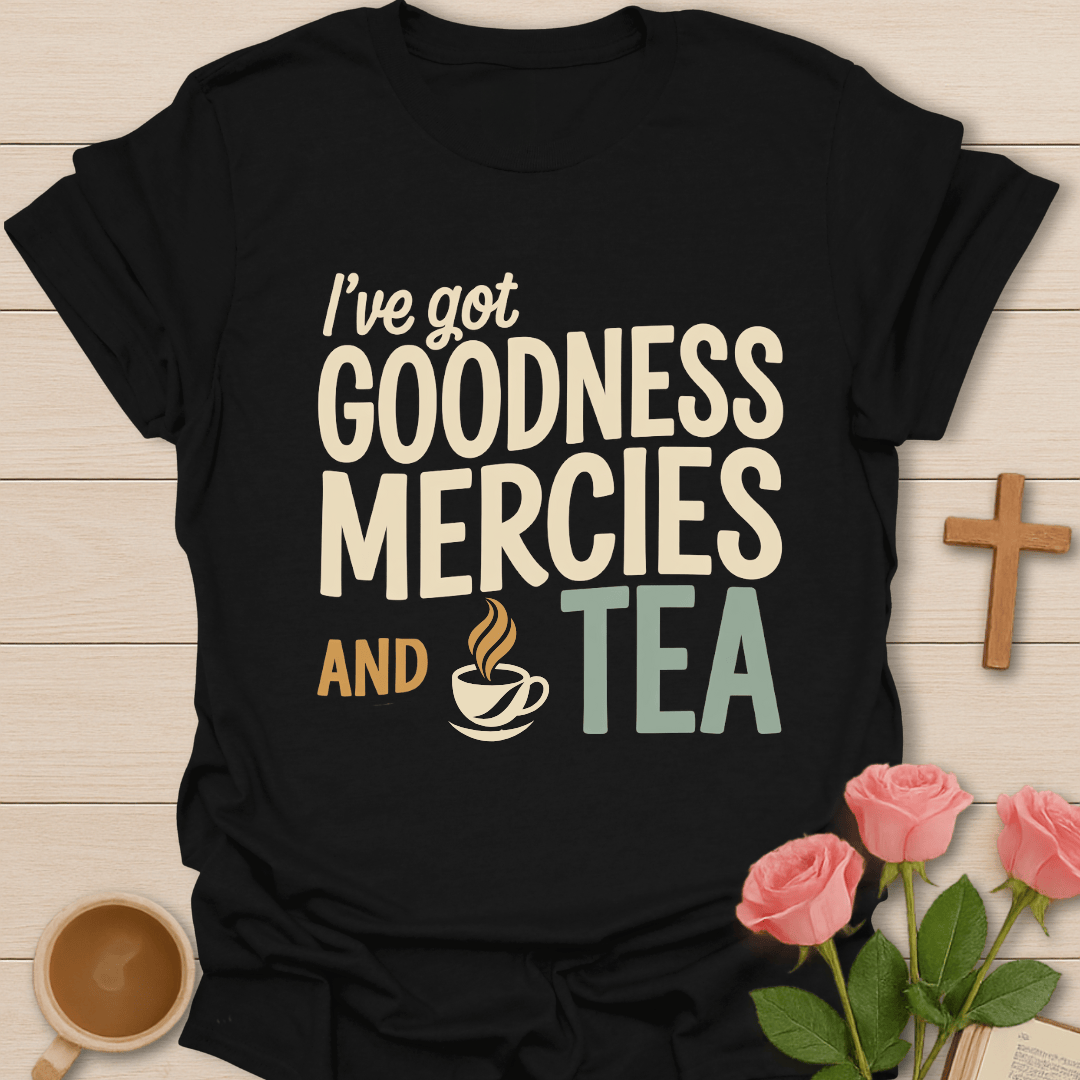 Goodness, Mercies & Tea T-Shirt T-Shirt