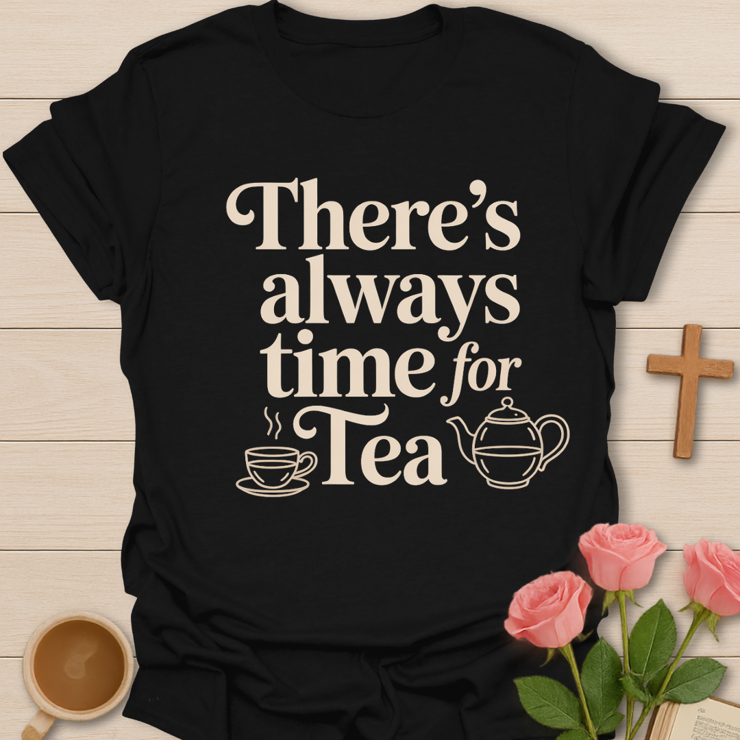 Always Time For Tea T-Shirt
