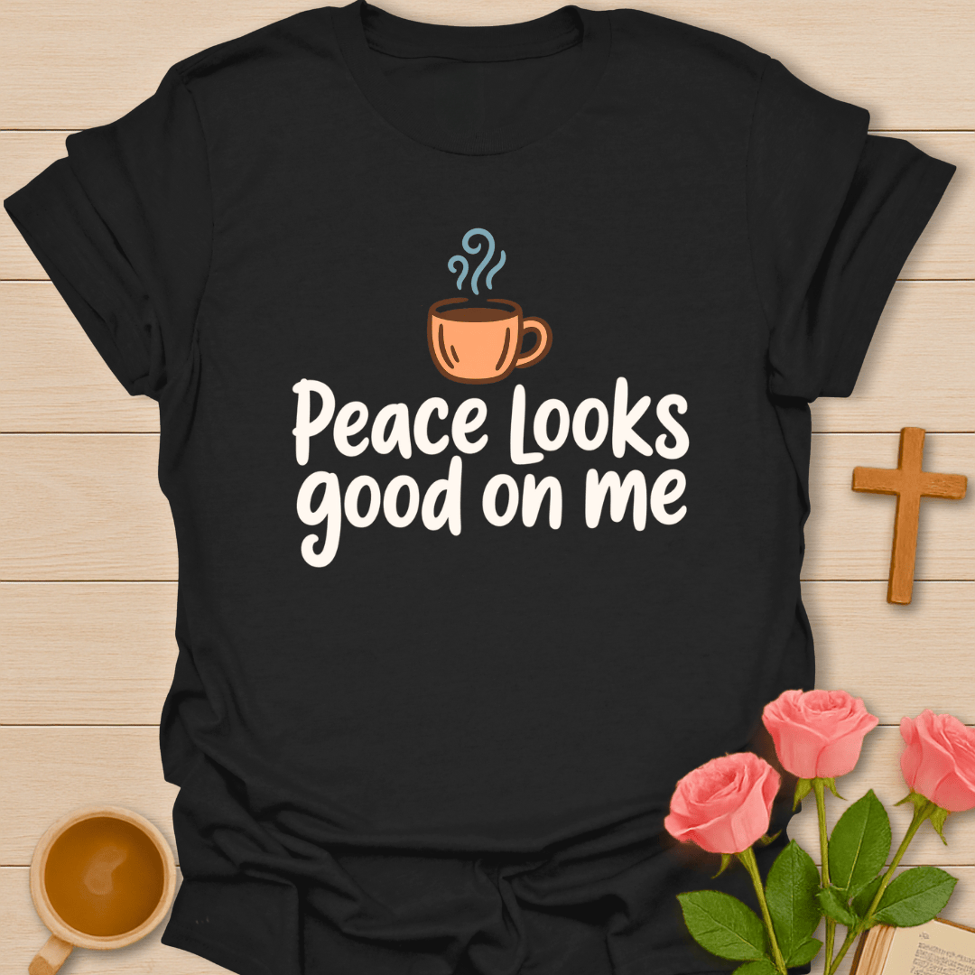 Peace Looks Good On Me T-Shirt T-Shirt
