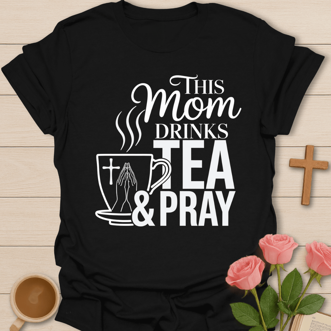 Tea And Pray Mom T-Shirt T-Shirt