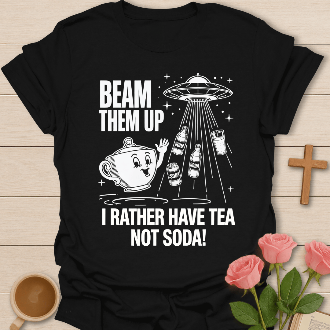 Beam Them Up Tea T-Shirt T-Shirt