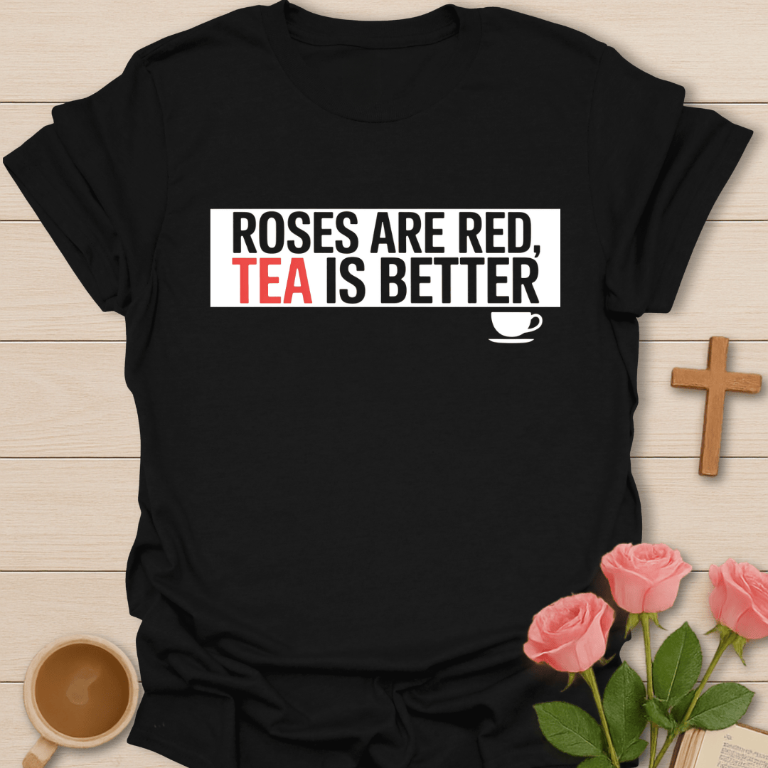 Roses Are Red, Tea Is Better T-Shirt T-Shirt