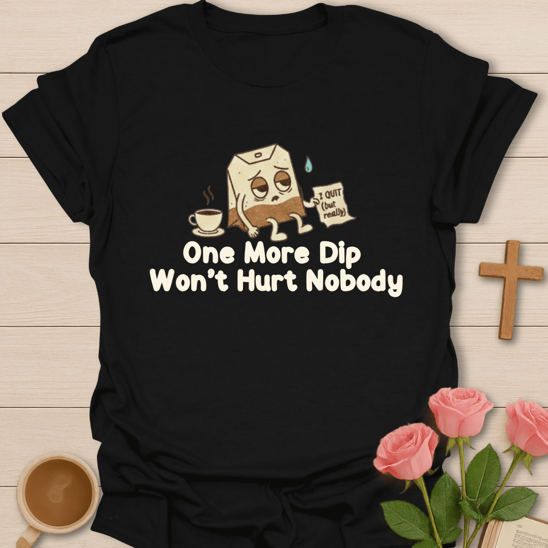 One More Dip T-Shirt T-Shirt