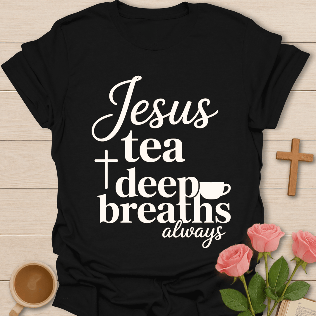 Jesus Tea & Deep Breaths T-Shirt T-Shirt
