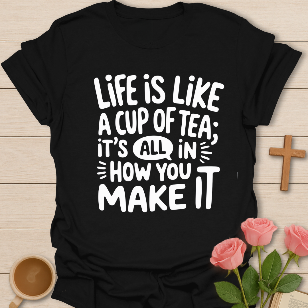 Life Cup Of Tea T-Shirt