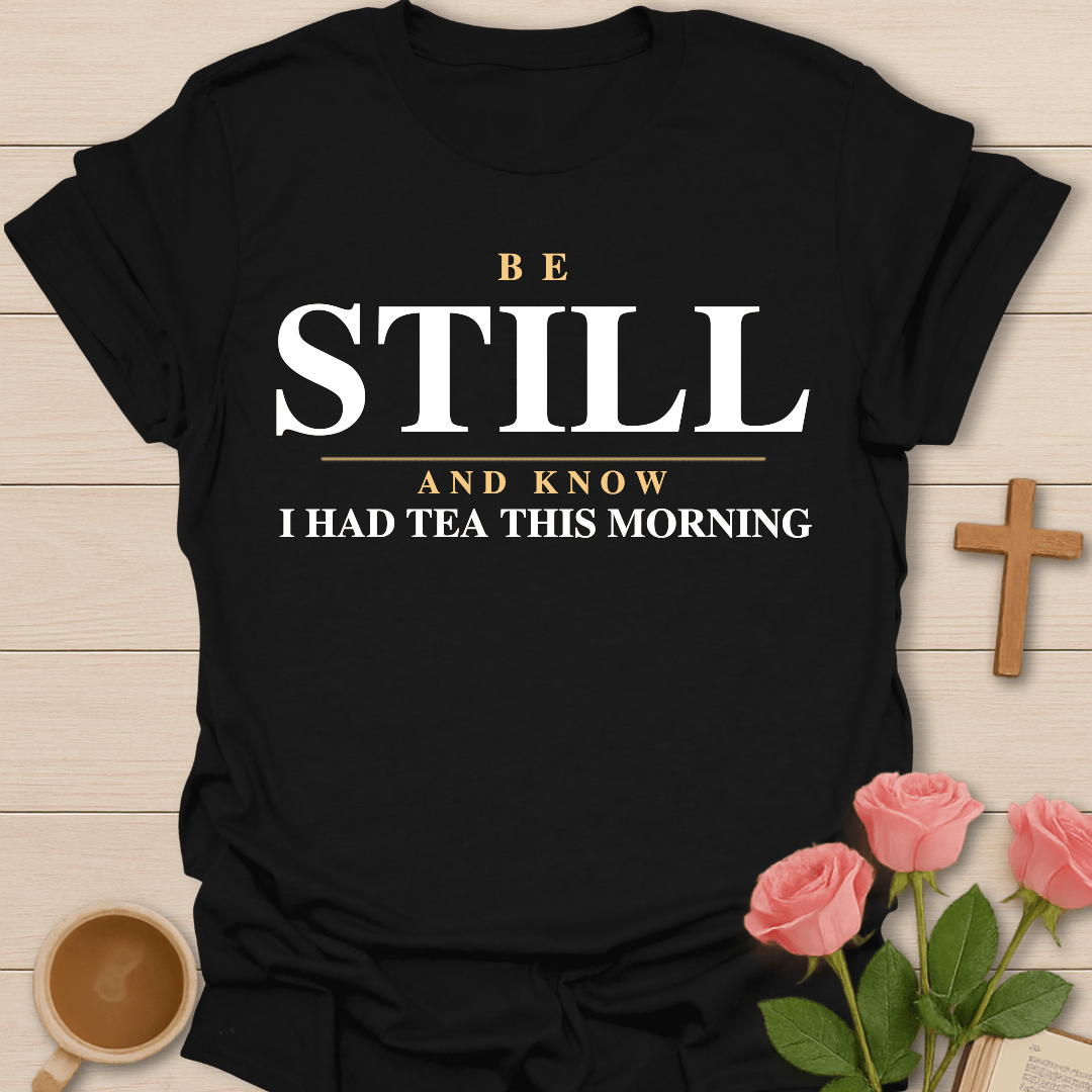 Be Still Tea Christian T-Shirt T-Shirt