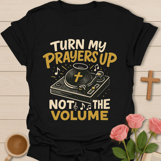 Turn My Prayers Up T-Shirt
