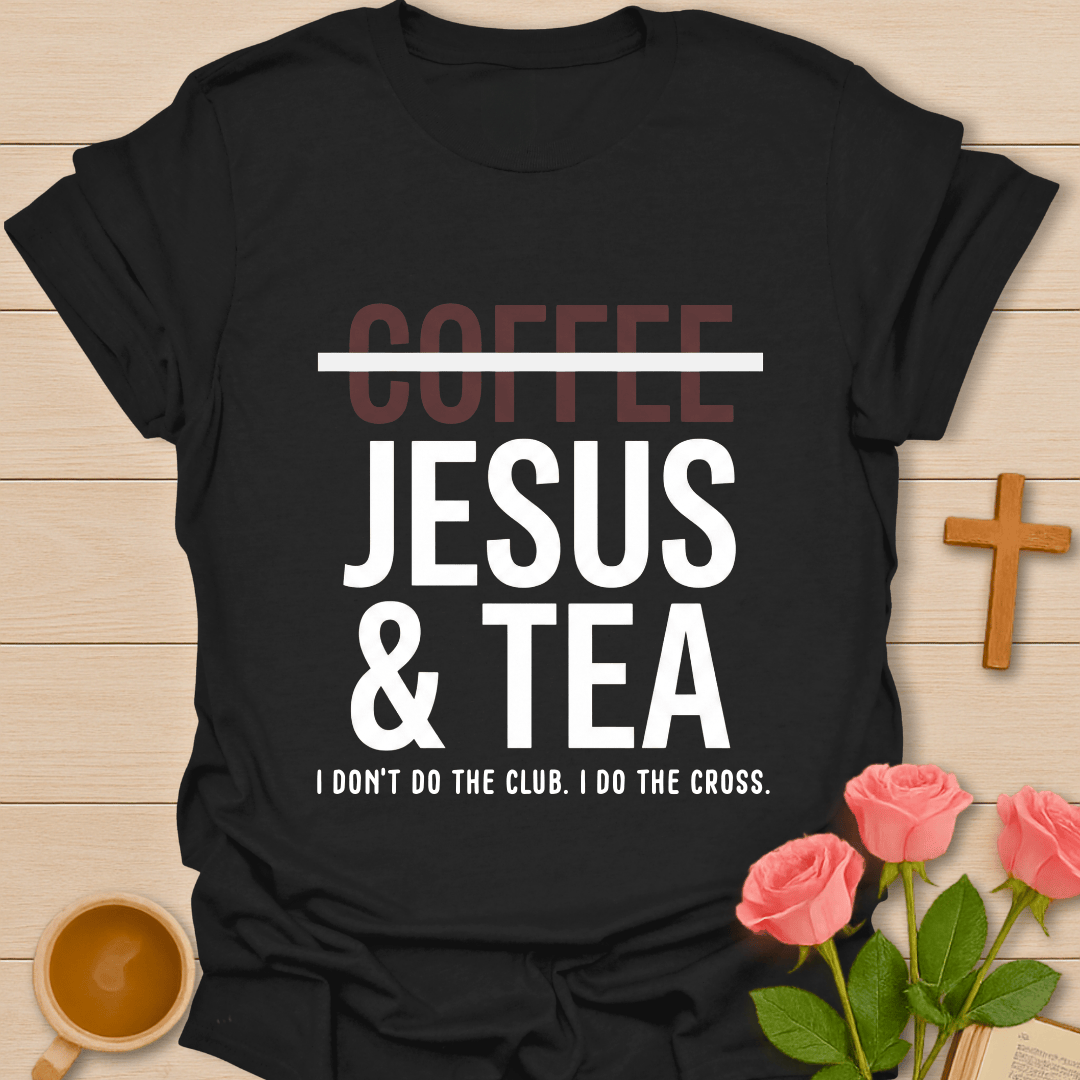 No Coffee Jesus & Tea T-Shirt T-Shirt