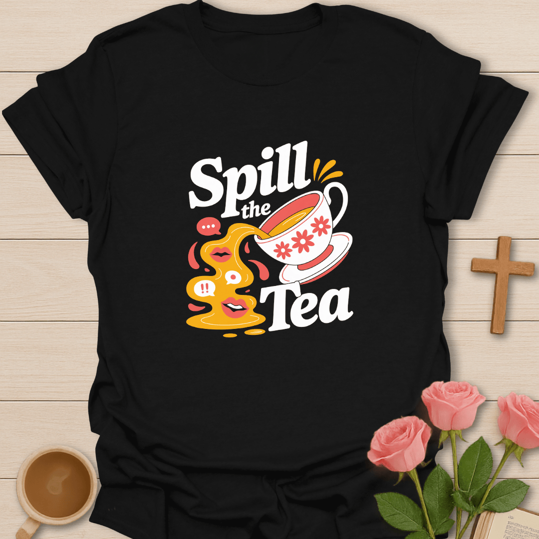 Spill The Tea T-Shirt T-Shirt