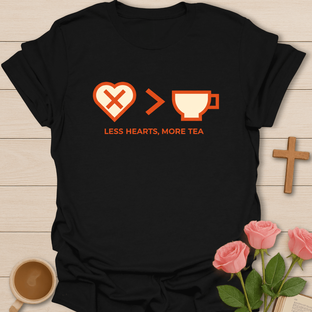 Less Heart More Tea T-Shirt T-Shirt