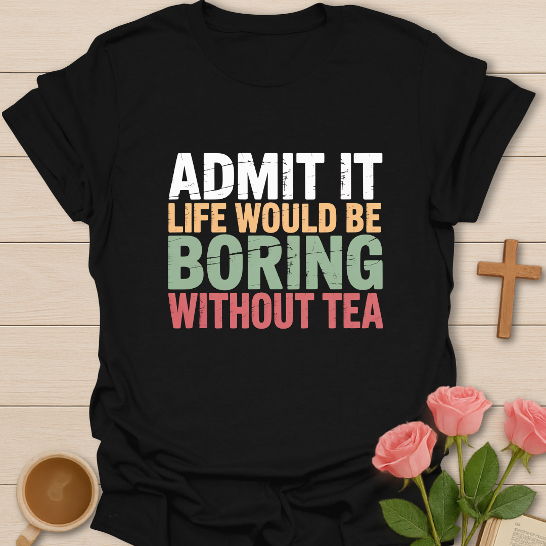 Boring Without Tea T-Shirt