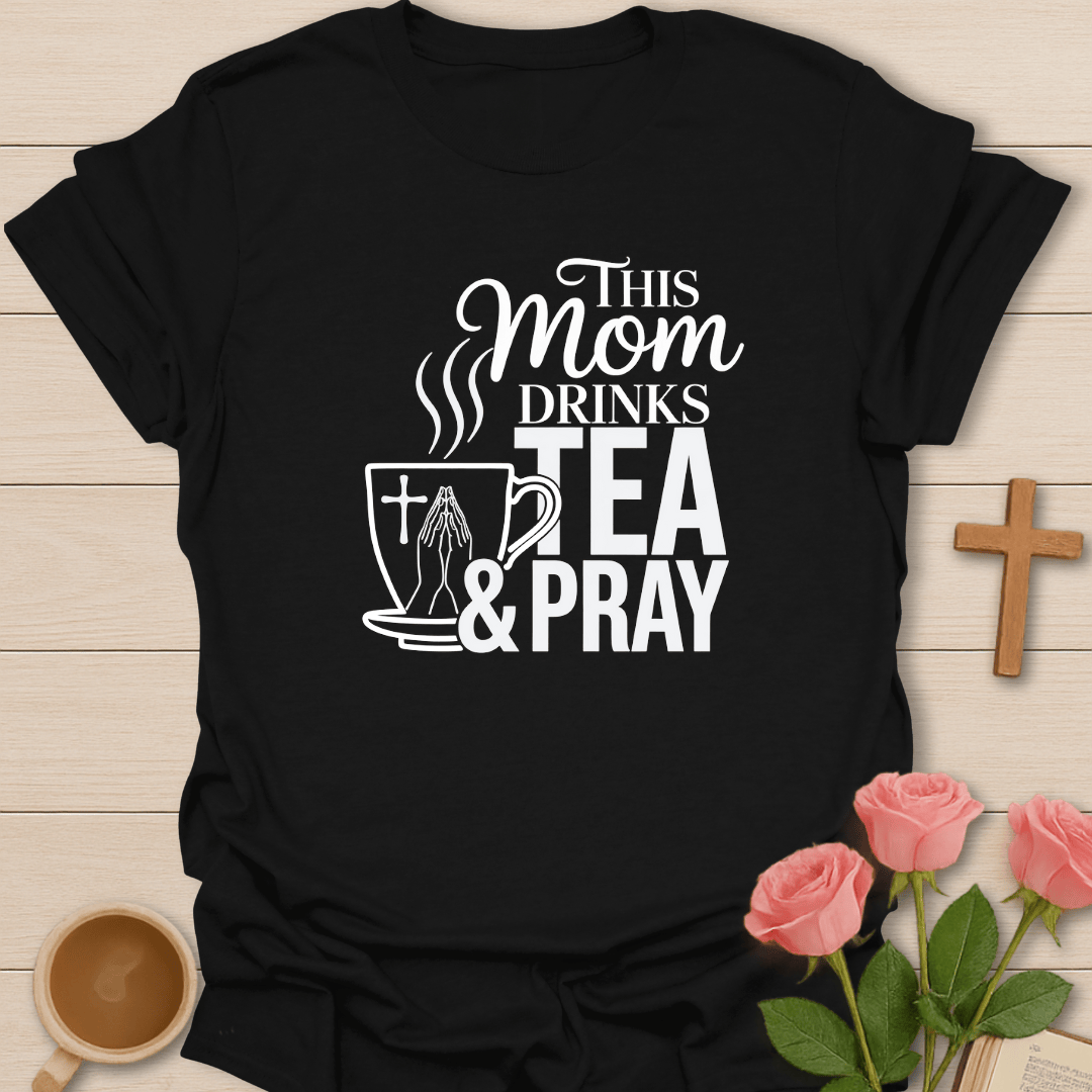 Mom Drinks Tea and Pray T-Shirt