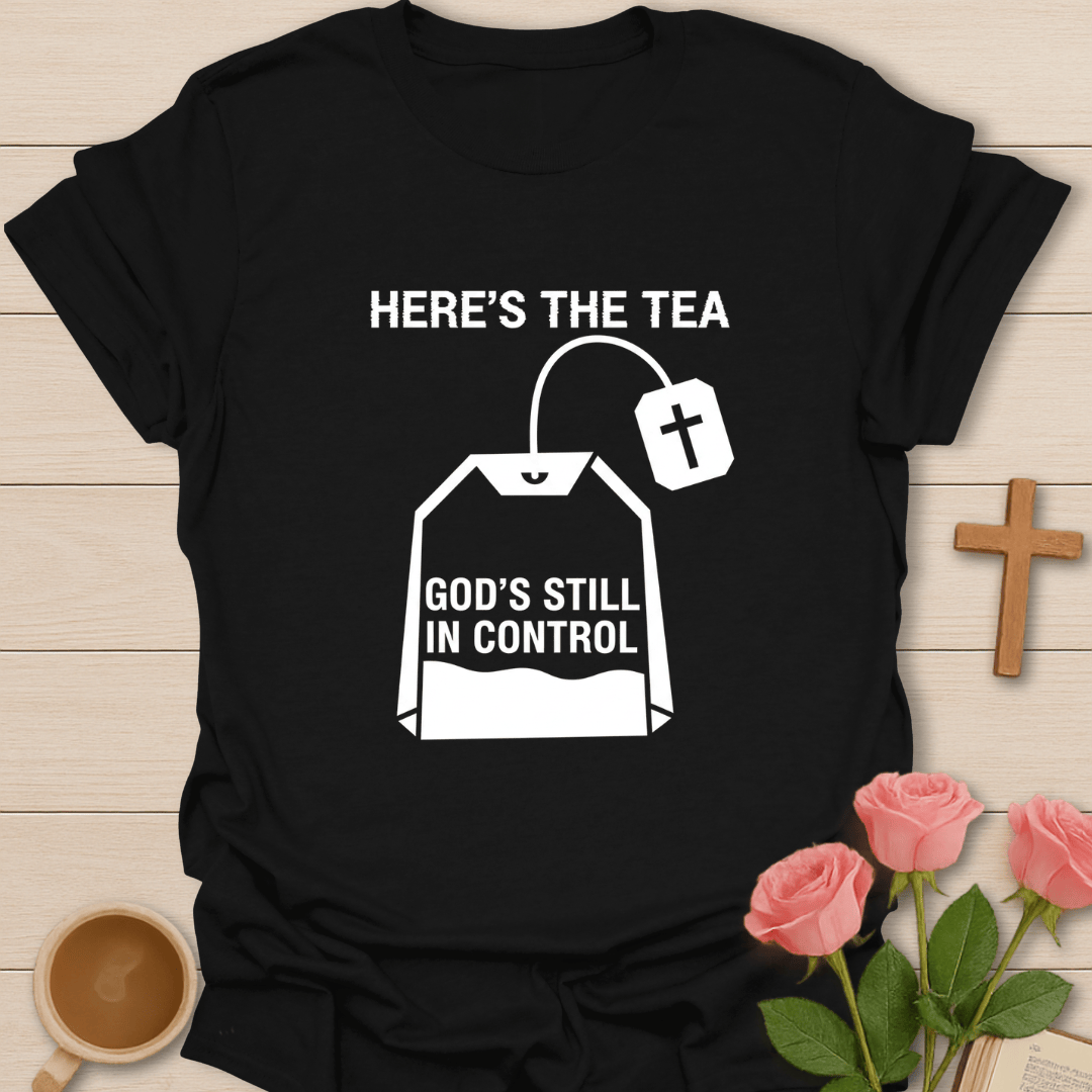 Here’s the Tea... Trusting in God T-Shirt T-Shirt