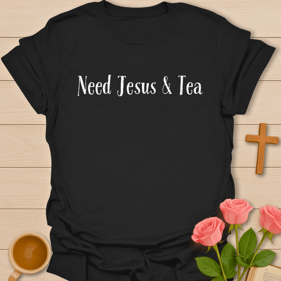 Need Jesus & Tea T-Shirt