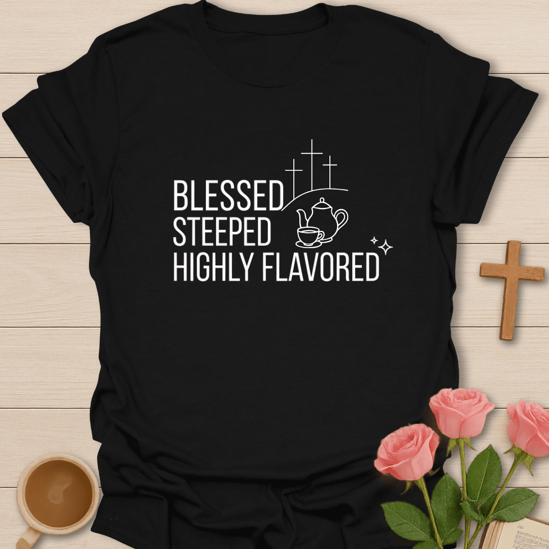 Blessed, Steeped & Flavored T-Shirt T-Shirt