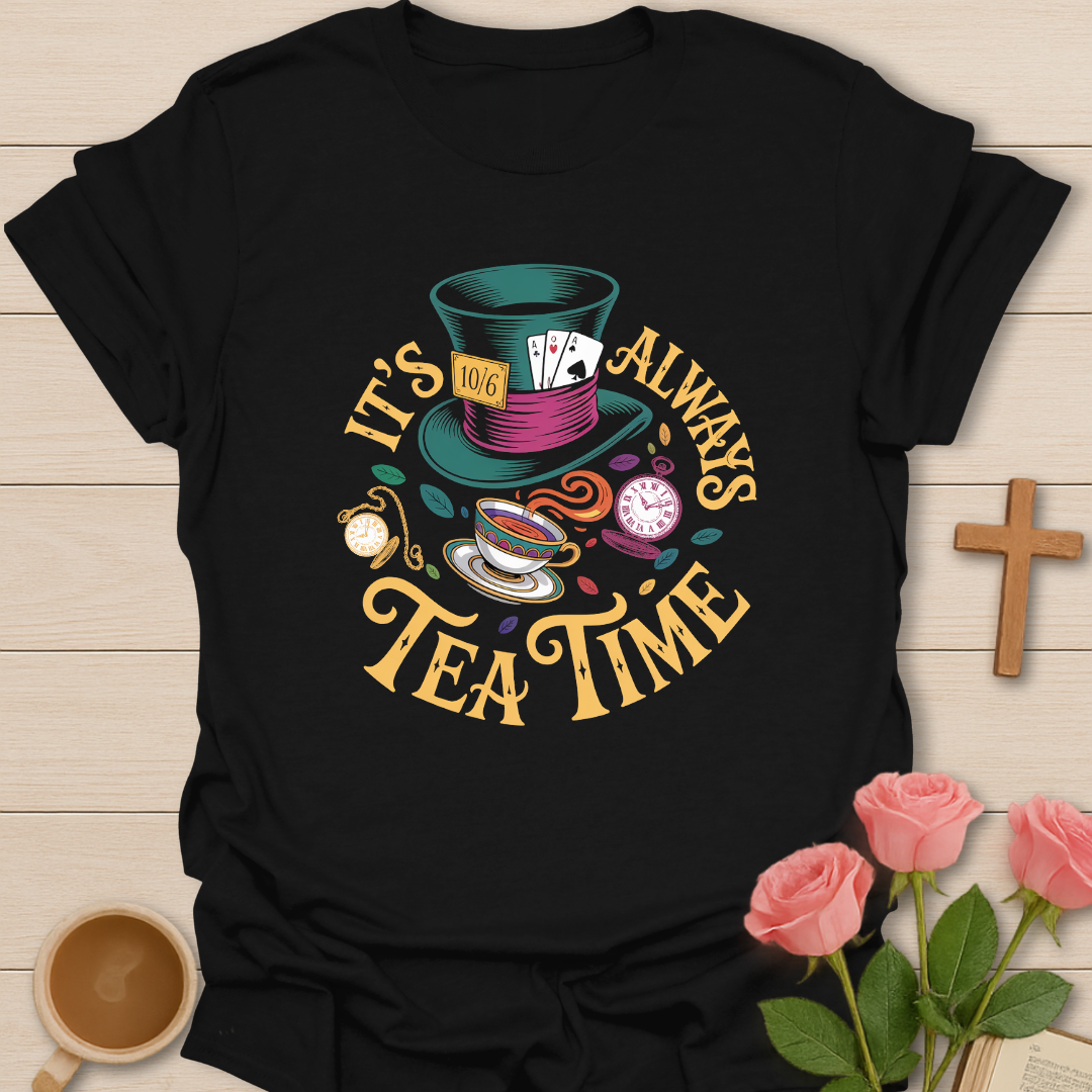 It's Always Tea Time T-Shirt