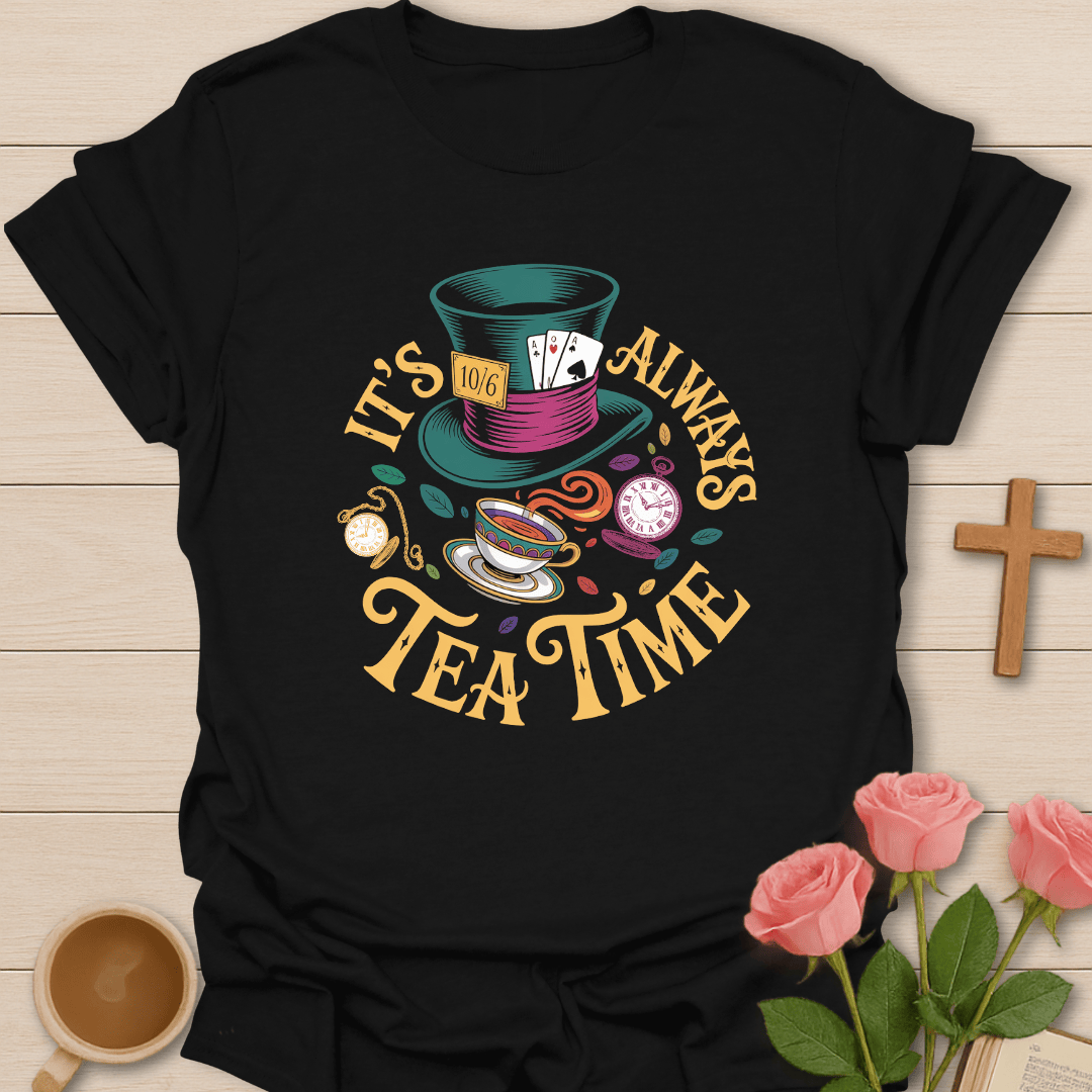 It's Always Tea Time T-Shirt T-Shirt